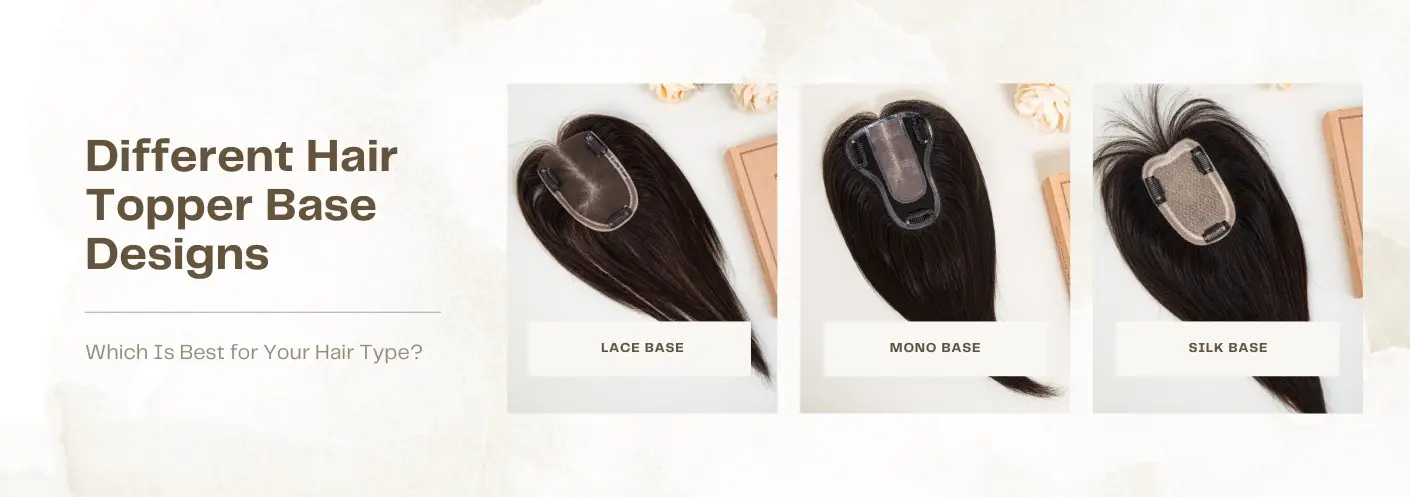 Different Hair Topper Base Designs: Which Is Best for Your Hair Type？